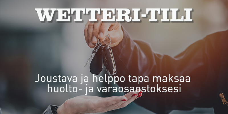 Wetteri-tili huollon ja varaosien rahoitukseen Huolla nyt, maksa myöhemmin tai esim. 18 €/kk! 